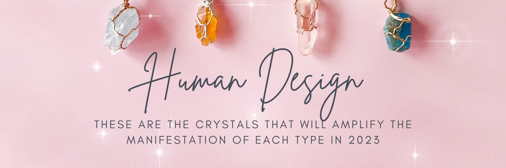 Manifest your 2023 desires with these crystals matched to your Human Design Type
